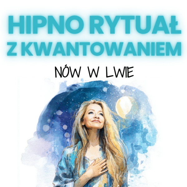 Hipnotyczny Rytuał z kwantowaniem NÓW W LWIE