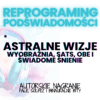 astralne wizje, wyobraźnia, sats, obe, świadome śnienie spokój programowanie podświadomości , fale mózgowe, solfeż, reprogramong, podświadomość, świadomość, hipnoza, medytacja, wyciszenie, adhd, add, nerwy
