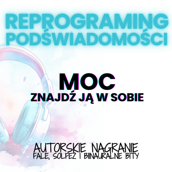 moc, znajdz ją manifestowanie spokój reprogramowanie podświadomości programowanie, fale mózgowe, solfeż, reprogramong, podświadomość, świadomość, hipnoza, medytacja, wyciszenie, adhd, add, nerwy