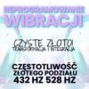 reprogramowanie wibracji - złoty podział 432 hz 528 hz