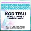 Reprograming Podświadomości – KOD TESLI